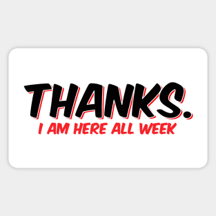 Thanks. I am here all week Sticker